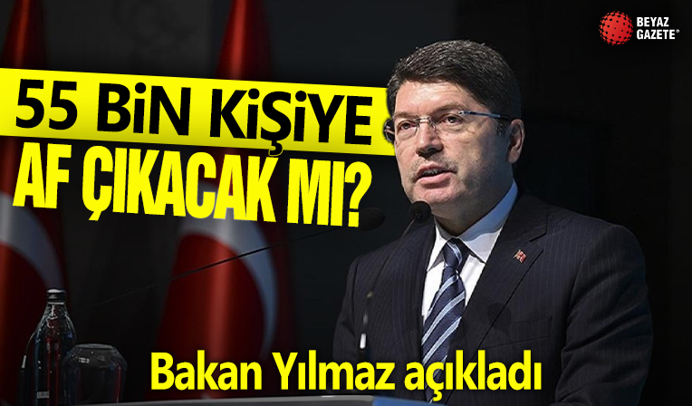 55 bin kişiye af çıkacak mı? Bakan Tunç açıkladı