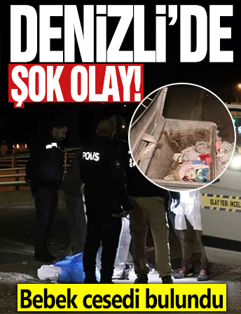 Denizli’de şok olay: Çöp konteynerinde yeni doğan bebek cesedi bulundu!