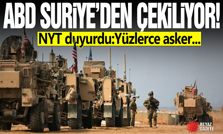 Amerikan basını duyurdu: ABD ordusu Suriye'den çekiliyor