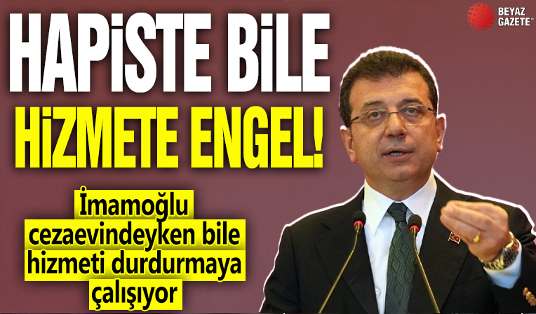 Hapiste bile hizmete engel! İmamoğlu cezaevindeyken bile hizmeti durdurmaya çalışıyor