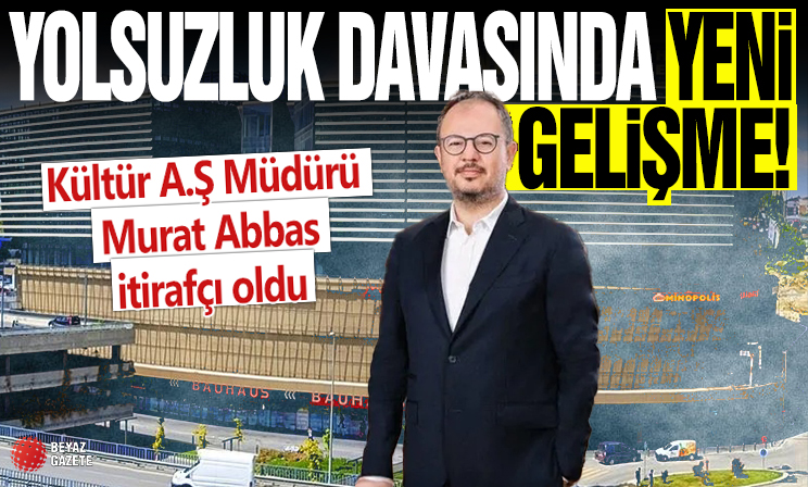 İBB'ye yolsuzluk soruşturmasında tutuklanmıştı: Kültür A.Ş Müdürü Murat Abbas itirafçı oldu
