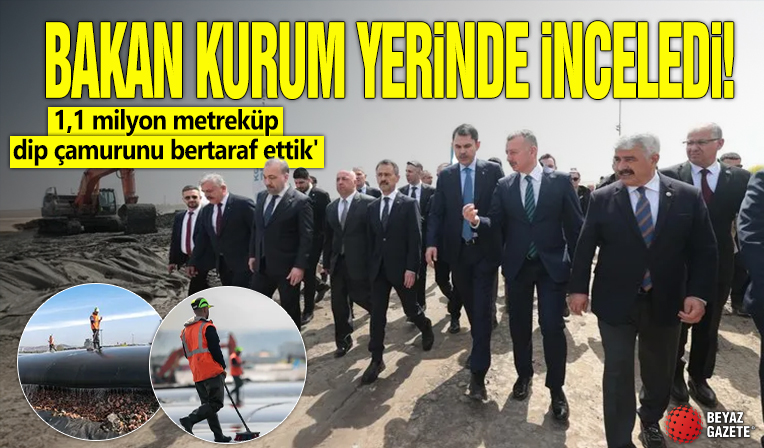 Bakan Kurum yerinde inceledi! '1,1 milyon metreküp dip çamurunu bertaraf ettik'