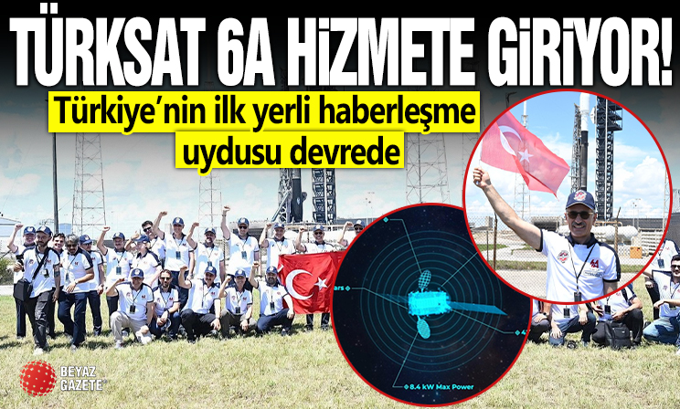 Türksat 6A hizmete giriyor: Türkiye’nin ilk yerli haberleşme uydusu devrede
