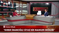 AK Parti Ankara Milletvekili Osman Gökçek'ten çarpıcı açıklamalar! 'Ekrem İmamoğlu siyasi bir mahkum değildir.' Haberi