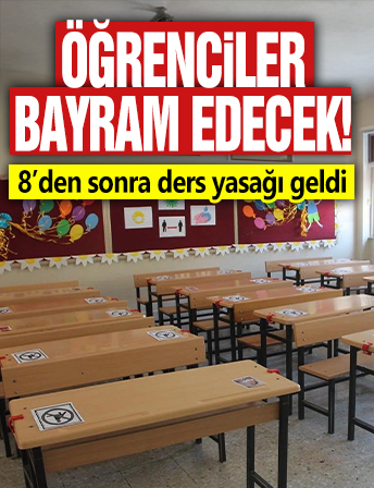 Öğrenciler bayram edecek! 8’den sonra ders yasağı geldi