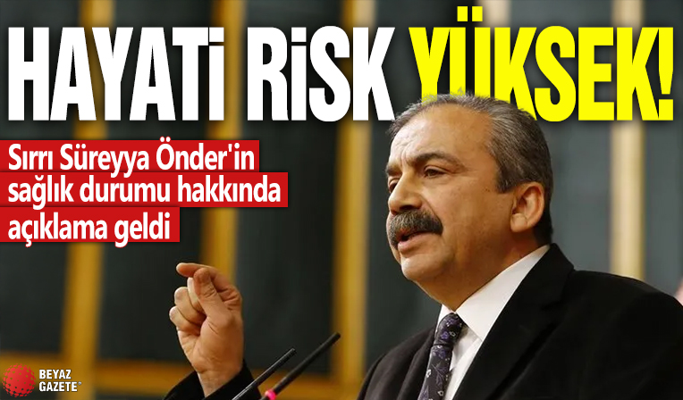 Sırrı Süreya Önder'in sağlık durumu hakkında açıklama geldi! Hayati risk yüksek