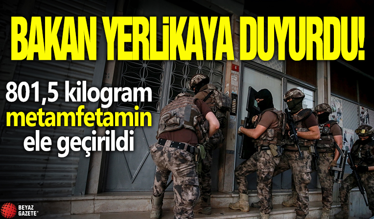 Bakan Yerlikaya duyurdu! 801,5 kilogram metamfetamin ele geçirildi