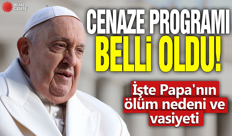 Cenaze programı belli oldu! İşte Papa'nın ölüm nedeni ve vasiyeti