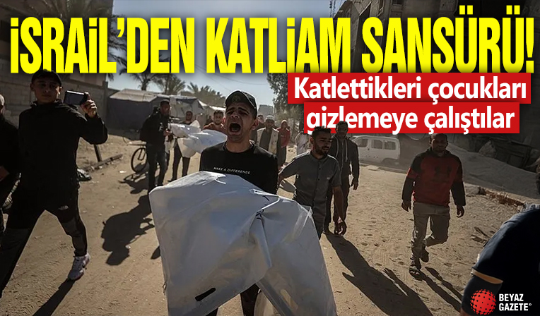İsrail’den katliam sansürü! Katlettikleri çocukları gizlemeye çalıştılar