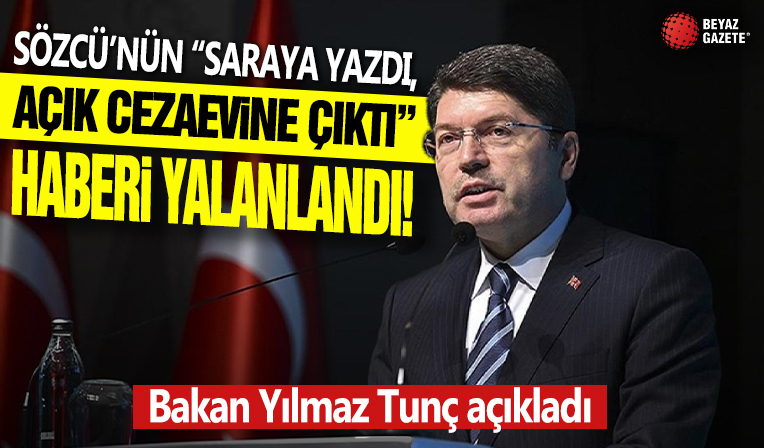 Sözcü'nün “Saraya yazdı, açık cezaevine çıktı” haberi yalanlandı! Bakan Tunç: Soruşturma başlatıldı!