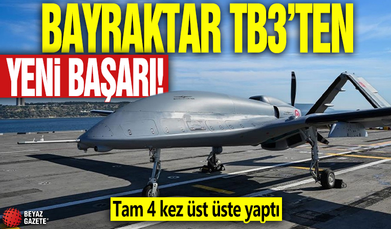 Bayraktar TB3'ten yeni başarı! Tam 4 kez üst üste yaptı