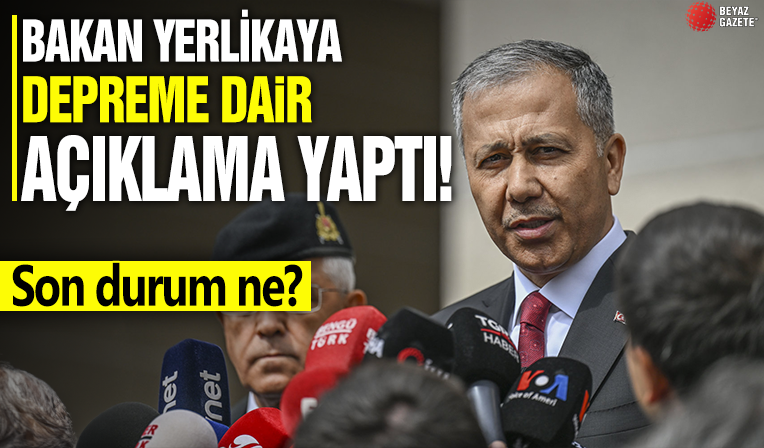 Bakan Yerlikaya depreme dair açıklama yaptı! Son durum ne?