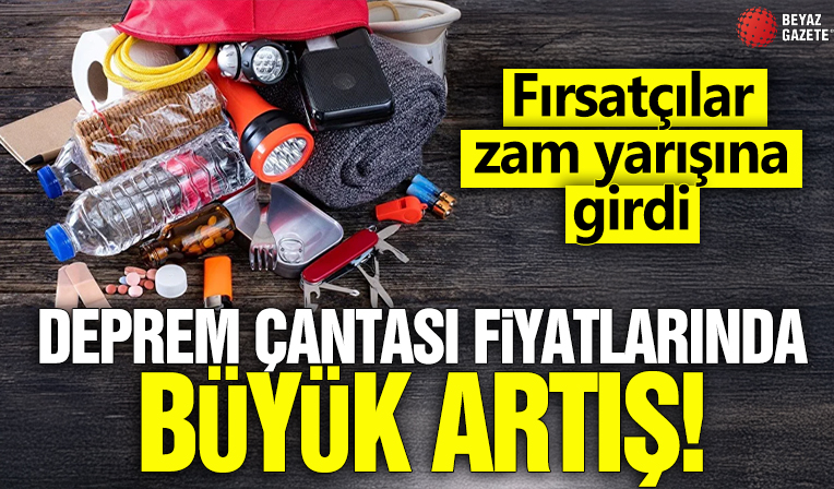 Deprem çantası fiyatlarında büyük artış! Fırsatçılar zam yarışına girdi