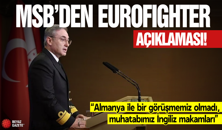 MSB’den Eurofighter açıklaması: Almanya ile bir görüşmemiz olmadı, muhatabımız İngiliz makamları