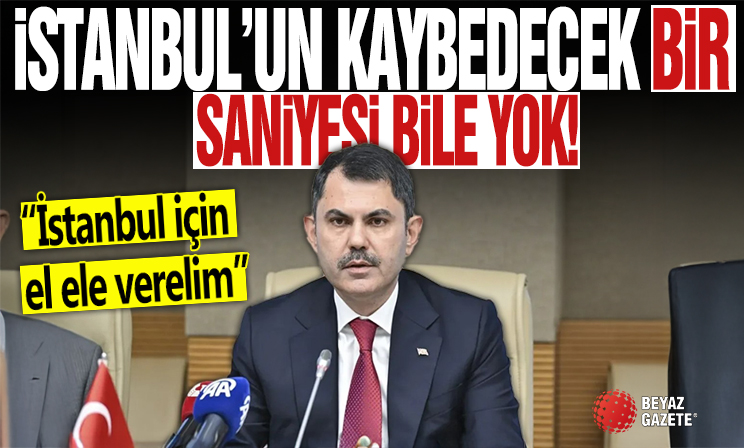 Murat Kurum uyardı: İstanbul'un kaybedecek bir saniyesi bile yok