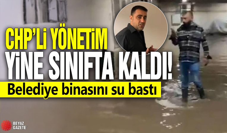 CHP'li yönetim sınıfta kaldı! Belediye binasını su bastı