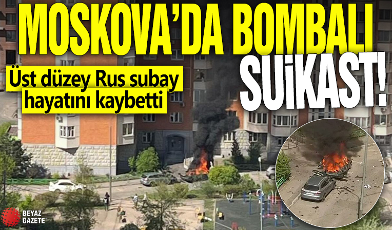 Moskova'da bombalı suikast! Üst düzey Rus subay hayatını kaybetti