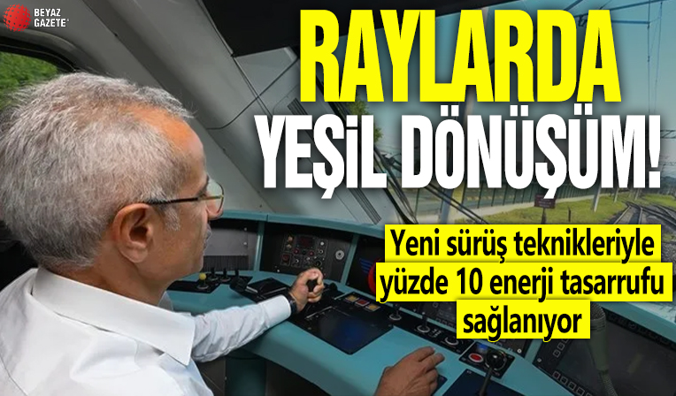 Raylarda yeşil dönüşüm! Yeni sürüş teknikleriyle yüzde 10 enerji tasarrufu sağlanıyor