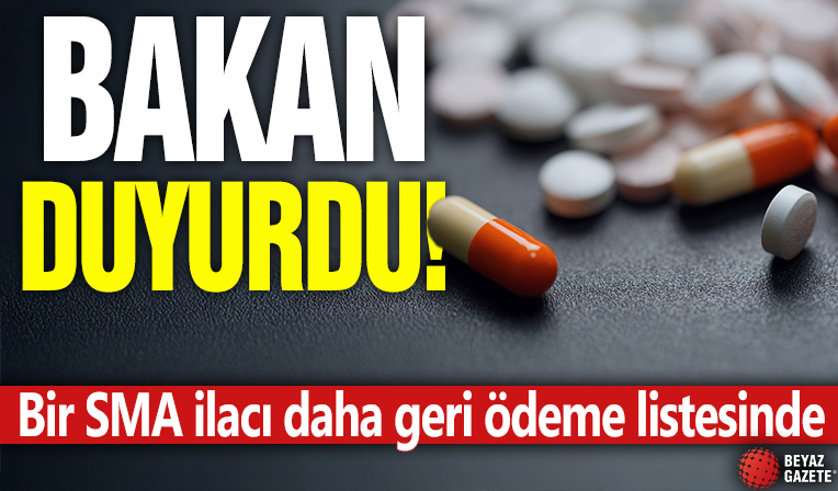 Bakan duyurdu! Bir SMA ilacı daha geri ödeme listesinde