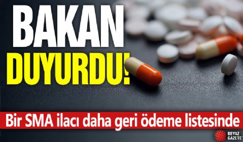 Bakan duyurdu! Bir SMA ilacı daha geri ödeme listesinde