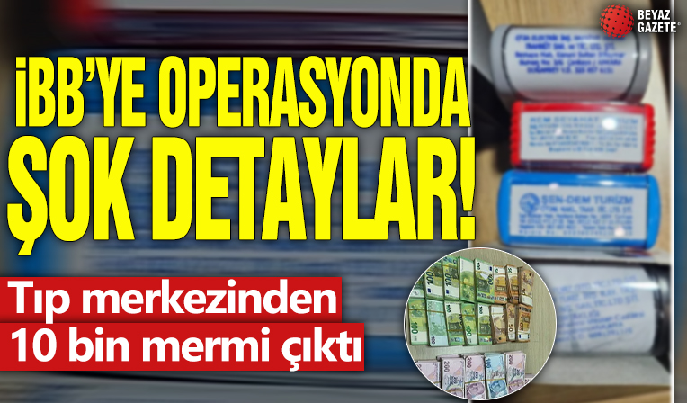 İBB'ye operasyonda şok detaylar! Tıp merkezinden 10 bin mermi çıktı