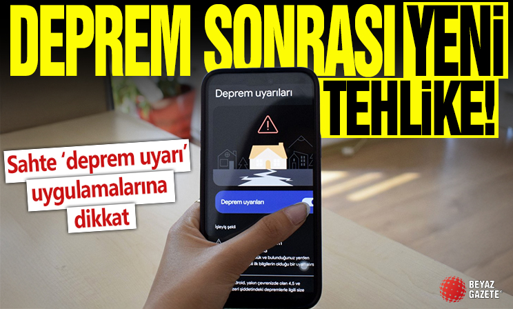 Deprem sonrası yeni tehlike: Sahte 'deprem uyarı' uygulamalarına dikkat