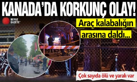 Kanada’da araç kalabalığın arasına daldı: Çok sayıda ölü ve yaralı var