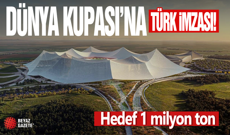Dünya Kupası'na Türk imzası! Hedef 1 milyon ton