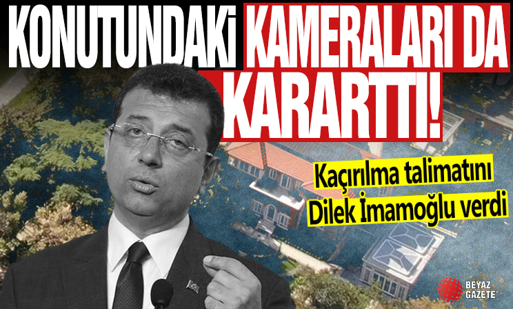 Ekrem İmamoğlu konutundaki kameraları da kararttı! Kaçırılma talimatını Dilek İmamoğlu verdi