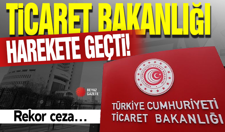 Ticaret Bakanlığı'ndan 2,9 milyar lira ceza