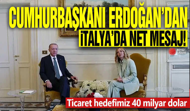 Cumhurbaşkanı Erdoğan'dan İtalya'da net mesaj: Ticaret hedefimiz 40 milyar dolar