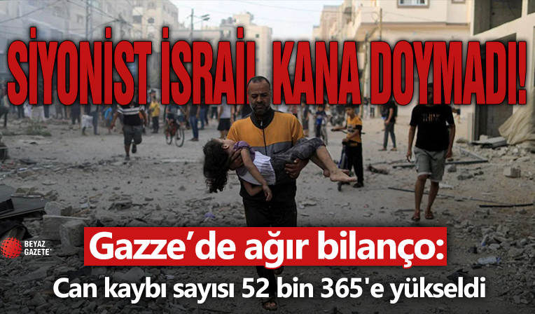 Gazze Şeridi'nde can kaybı sayısı 52 bin 365'e yükseldi