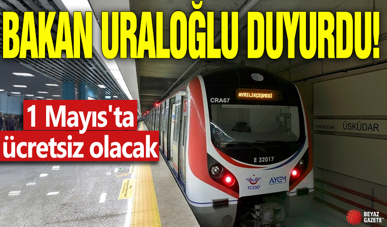 Bakan Uraloğlu duyurdu: 1 Mayıs'ta ücretsiz olacak