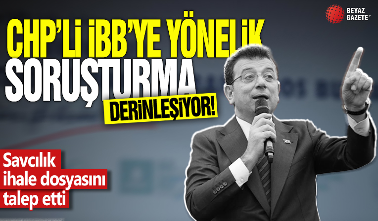 İBB'ye yönelik soruşturma derinleşiyor! Savcılık ihale dosyasını talep etti