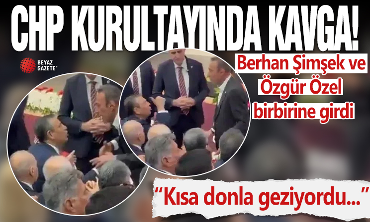 CHP kurultayında kavga! Berhan Şimşek ve Özgür Özel birbirine girdi: Kısa donla geziyordu...