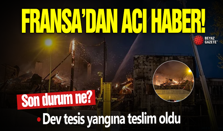 Paris’in göbeğinde alevler yükseldi: Dev tesis yangına teslim oldu
