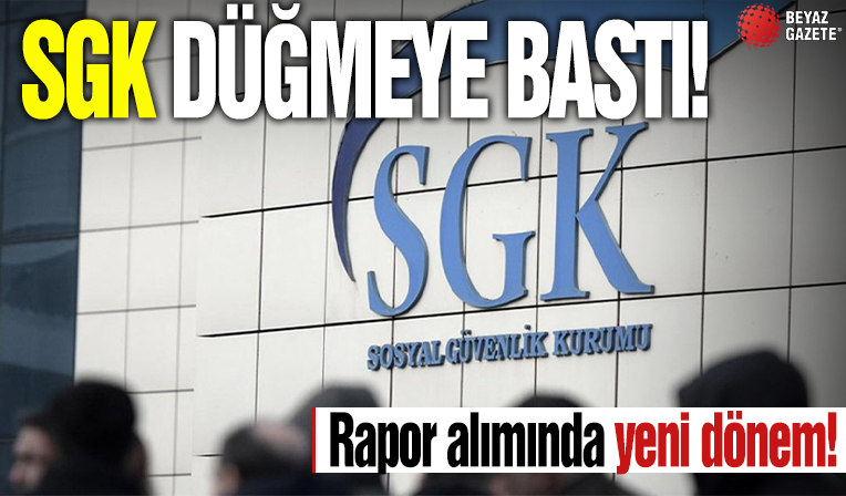 SGK düğmeye bastı: Rapor alımında yeni dönem! Artık eve kadar gelecekler