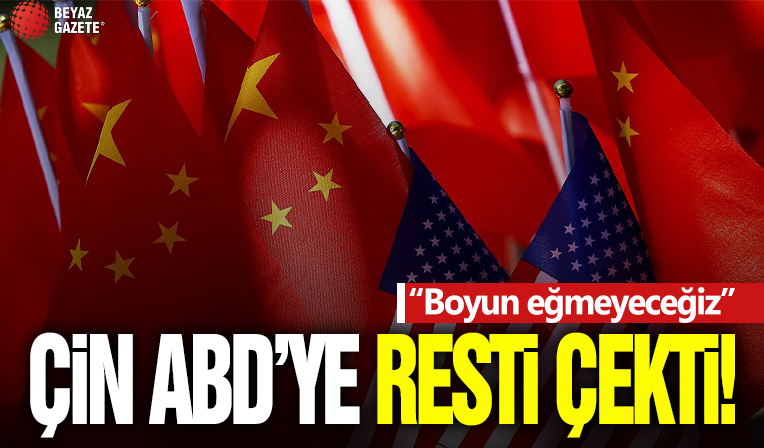 Çin ABD'ye resti çekti: Boyun eğmeyeceğiz