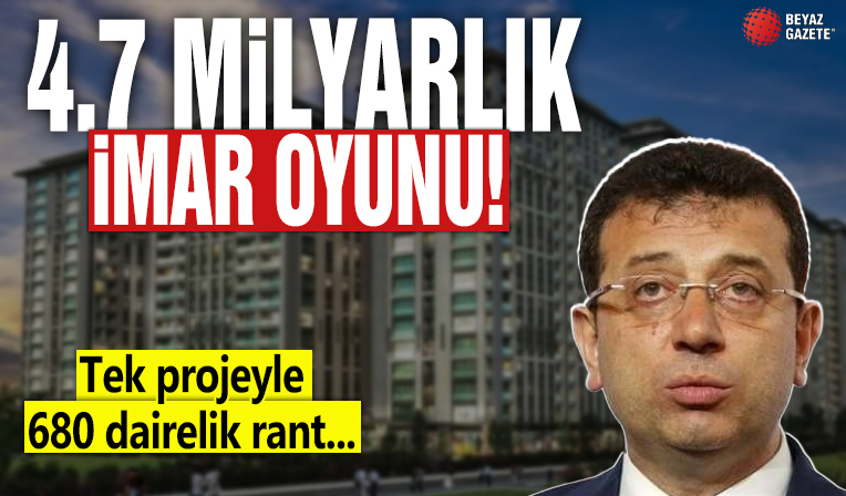 Ekrem İmamoğlu'nun 4.7 milyar TL'lik imar oyunu! Tek projeyle 680 dairelik rant