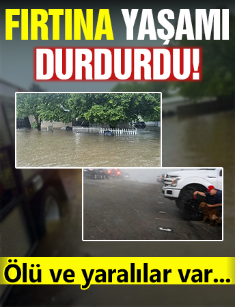 Fırtına hayatı durdurdu! Can kaybı ve kaos var