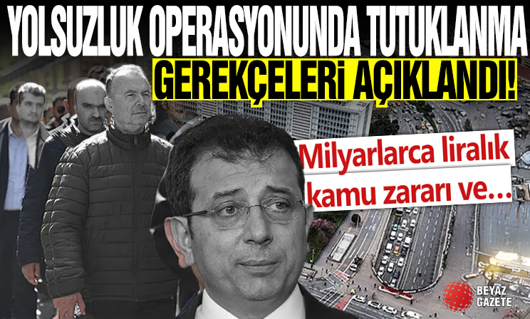 İBB’ye yolsuzluk operasyonunda 18 şüphelinin tutuklanma gerekçesi açıklandı: Milyarlarca liralık kamu zararı ve…