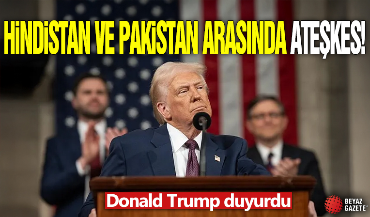 Donald Trump duyurdu! Hindistan ve Pakistan arasında ateşkes