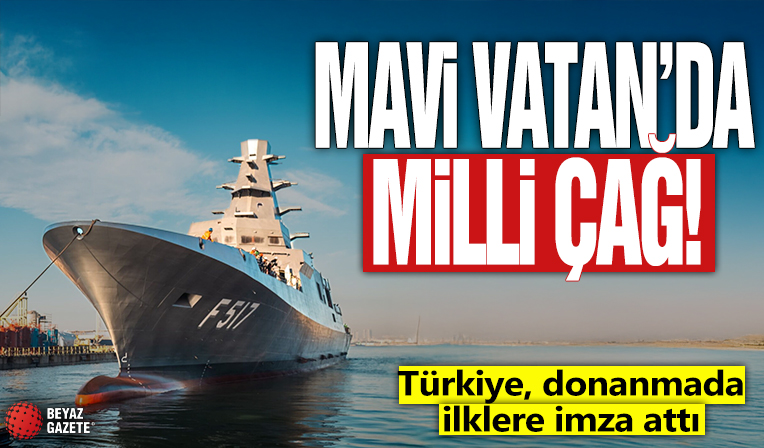Mavi Vatan'da milli çağ! Türkiye, donanmada ilklere imza attı