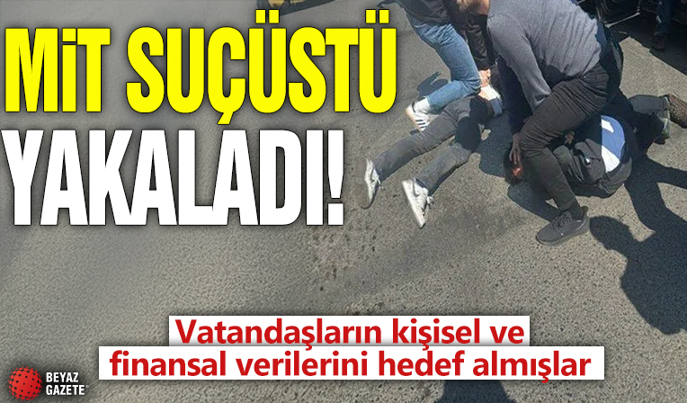 Vatandaşların kişisel ve finansal verilerini hedef almışlar! MİT suçüstü yakaladı