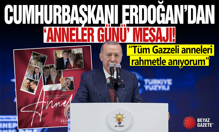 Cumhurbaşkanı Erdoğan'dan 'Anneler Günü' mesajı