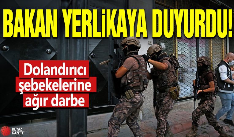 Bakan Yerlikaya duyurdu! Dolandırıcı şebekelerine ağır darbe