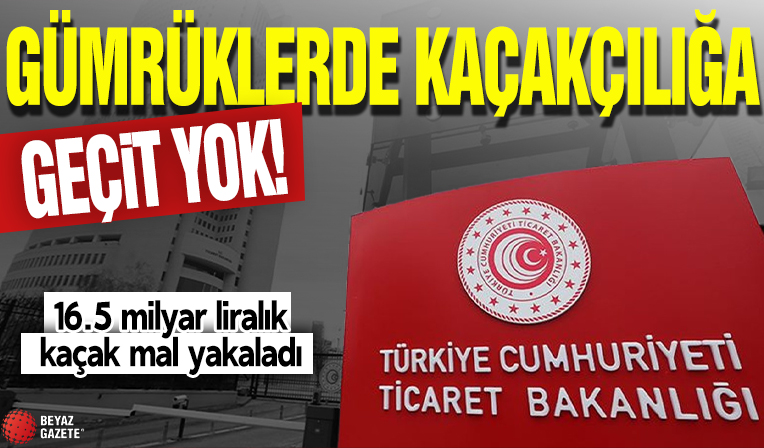 Gümrüklerde kaçakçılığa yer yok! 16.5 milyar liralık kaçak mal yakaladı