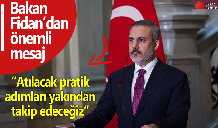 Hakan Fidan: Atılacak pratik adımları yakından takip edeceğiz
