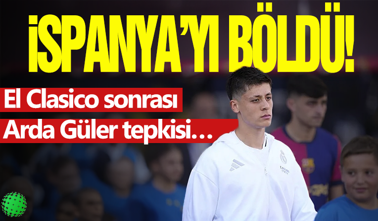 İspanya ikiye bölündü! El Clasico sonrası Arda Güler tepkisi…