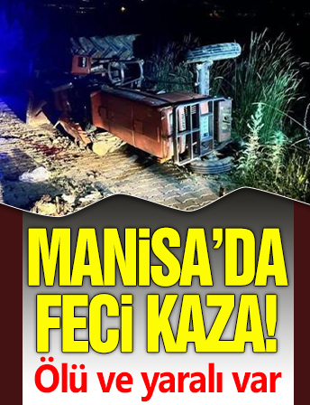 Manisa'da feci kaza! Ölü ve yaralı var